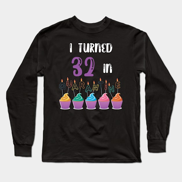 I Turned 32 In Quarantine funny idea birthday t-shirt Long Sleeve T-Shirt by fatoajmii